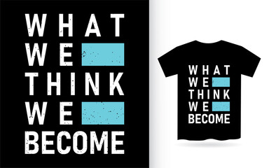 What we think we become typography t shirt