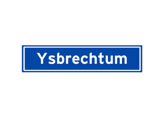 Ysbrechtum isolated Dutch place name sign. City sign from the Netherlands.
