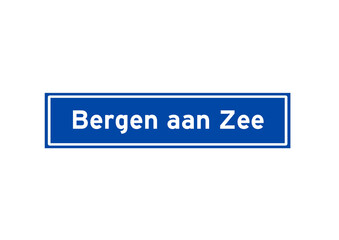 Bergen aan Zee isolated Dutch place name sign. City sign from the Netherlands.