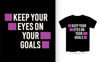 Keep your eyes on your goals typography t shirt