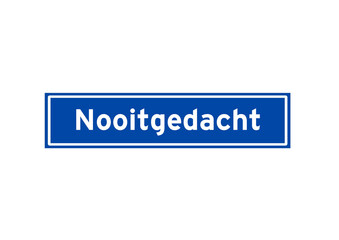 Nooitgedacht isolated Dutch place name sign. City sign from the Netherlands.