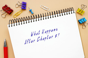  Juridical concept meaning What Happens After Chapter 7?  with sign on the sheet.