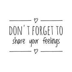 ''Don't forget to share your feelings'' Lettering