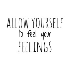 ''Allow yourself to feel your feelings'' Lettering