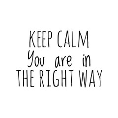 ''Keep calm, you are in the right way''