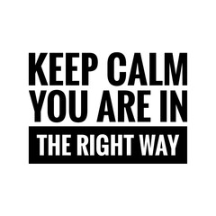 ''Keep calm, you are in the right way''