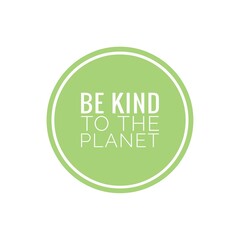 ''Be kind to the planet'' Lettering