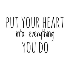 ''Put your heart into everything you do'' Lettering