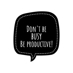 ''Don't be busy, be productive'' Lettering