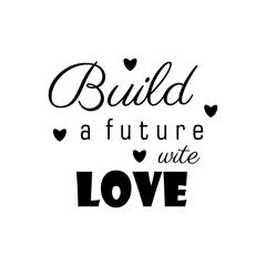 build a future with love, quote letters, inspiration, design illustrations.