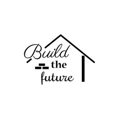 build future, quote letters, inspiration, design illustrations.