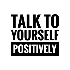 ''Talk to yourself positively'' Lettering