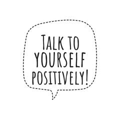''Talk to yourself positively'' Lettering