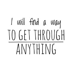 ''I will find a way to get through anything'' Lettering