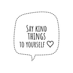 ''Say kind things to yourself'' Lettering