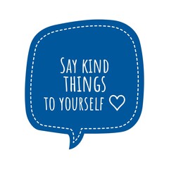 ''Say kind things to yourself'' Lettering