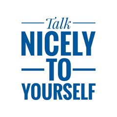 ''Talk nicely to yourself'' Lettering