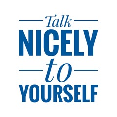 ''Talk nicely to yourself'' Lettering
