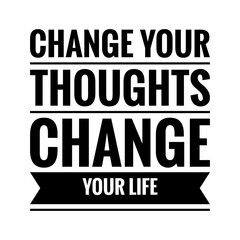 ''Change your thoughts, change your life'' Lettering