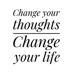 ''Change your thoughts, change your life'' Lettering