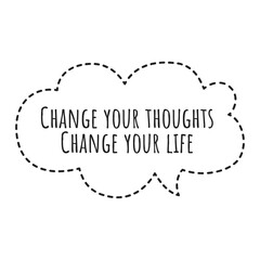 ''Change your thoughts, change your life'' Lettering