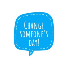 ''Change someone's day'' Lettering