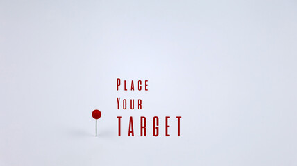 A text "Place Your Target" with red pin with white background. Minimalist concept for motivation,  business and education presentation.