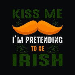 Kiss Me I'm Pretending To Be Irish. Funny Patrick's day theme design. Patrick's day gifts for women, men, kids, boys, girls.