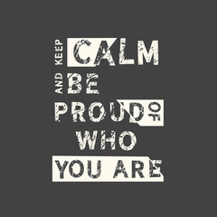 Keep calm and be proud of who you are. Hand drawn quote. Related motivational phrase print poster chalkboard design. Vector vintage illustration.