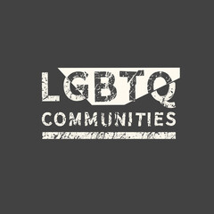 LGBTQ communities. LGBT slogan hand drawn grunge quote. Inscription for photo overlays, greeting card or t-shirt print, poster design.