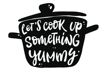 hand lettering quote for kitchen 'Let's cook something yummy' for prints, stickers, cards, posters, signs, etc. EPS 10