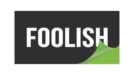 FOOLISH text written on black green sticker.