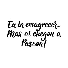 Fototapeta premium I was going to lose weigh. But then Easter came in Portuguese. Lettering. Ink illustration. Modern brush calligraphy.