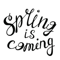 Black and white lettering on the theme of spring, spring is coming. Suitable for prints, seasonal decoration, postcards and various typography 