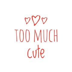 ''Too much cute'' Lettering