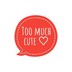 ''Too much cute'' Lettering