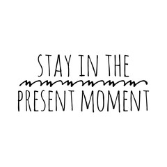 ''Stay in the present moment'' Lettering