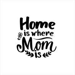 Home is where mom is. Hand lettering vector typography illustration for postcard, print, poster