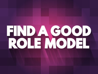 Find A Good Role Model text quote, concept background
