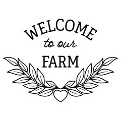 Obraz premium Welcome to our farm, Farm life, Farm quote, Laurel wreath, Laurel leaves, Laurel border