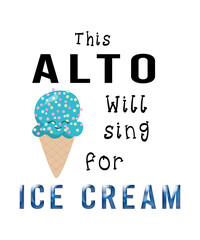 This alto will sing for ice cream graphic with an ice cream cone for alto singers on a white background.