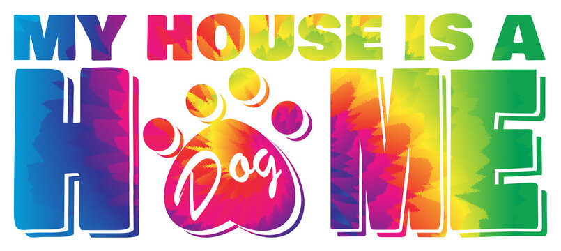 My House is a Dog Home in Tie Dye with Paw Print Illustration with Clipping Path on White BAckground