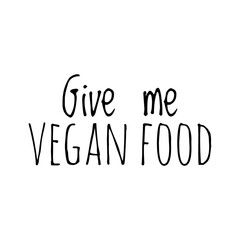 ''Give me vegan food'' Lettering