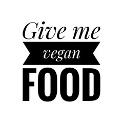 ''Give me vegan food'' Lettering