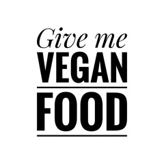 ''Give me vegan food'' Lettering