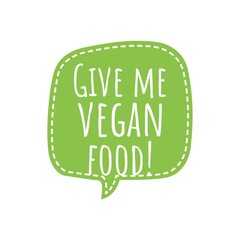 ''Give me vegan food'' Lettering