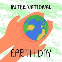International Earth Day banner. A person carefully hold Planet Earth on palms of the hands, textured background.