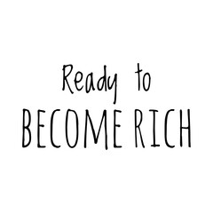 ''Ready to become rich'' Lettering