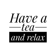 ''Have a tea and relax'' Lettering