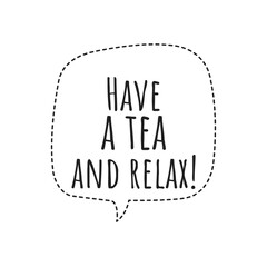 ''Have a tea and relax'' Lettering